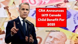 CRA Announces $619 Canada Child Benefit For 2025 – Check Your Monthly Payment Schedule