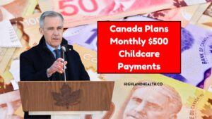 Canada Plans Monthly $500 Childcare Payments – What Working Families Need To Know