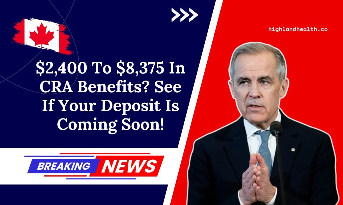 $2,400 To $8,375 In CRA Benefits? See If Your Deposit Is Coming Soon!