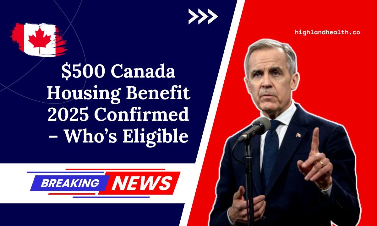 $500 Canada Housing Benefit 2025 Confirmed – Who’s Eligible And When You’ll Get It