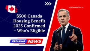 $500 Canada Housing Benefit 2025 Confirmed – Who’s Eligible And When You’ll Get It