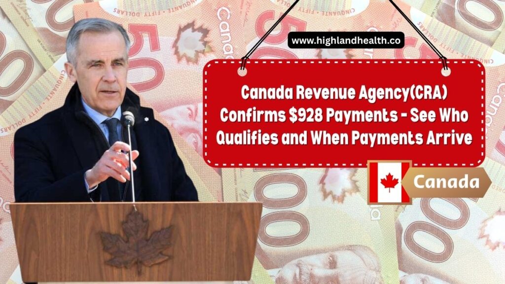 Canada Revenue Agency(CRA) Confirms $928 Payments – See Who Qualifies and When Payments Arrive