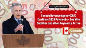 Canada Revenue Agency(CRA) Confirms $928 Payments – See Who Qualifies and When Payments Arrive