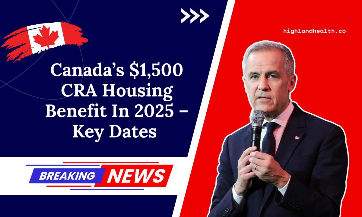 Canada’s $1,500 CRA Housing Benefit In 2025 – Key Dates And Who Can Apply