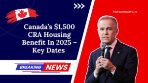 Canada’s $1,500 CRA Housing Benefit In 2025 – Key Dates And Who Can Apply