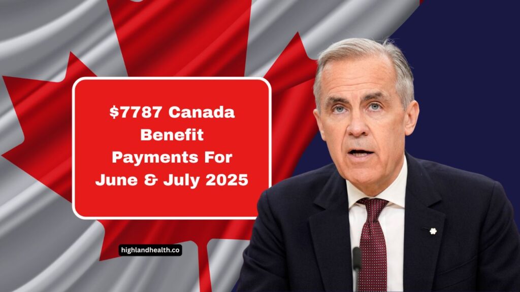 $7787 Canada Benefit Payments For June & July 2025- Key Dates, Eligibility & How To Maximize Your Benefits