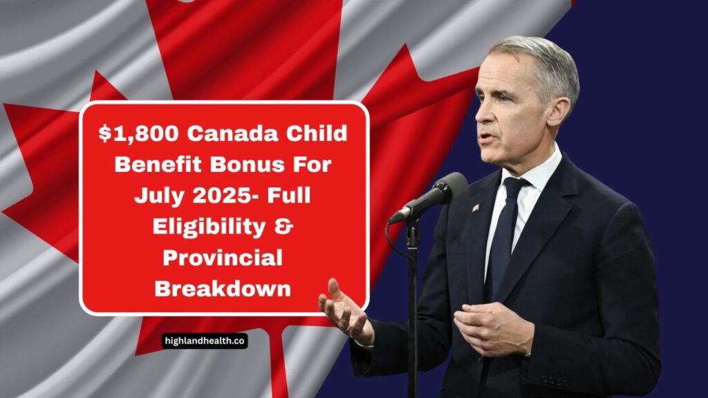 $1,800 Canada Child Benefit Bonus For July 2025- Full Eligibility & Provincial Breakdown