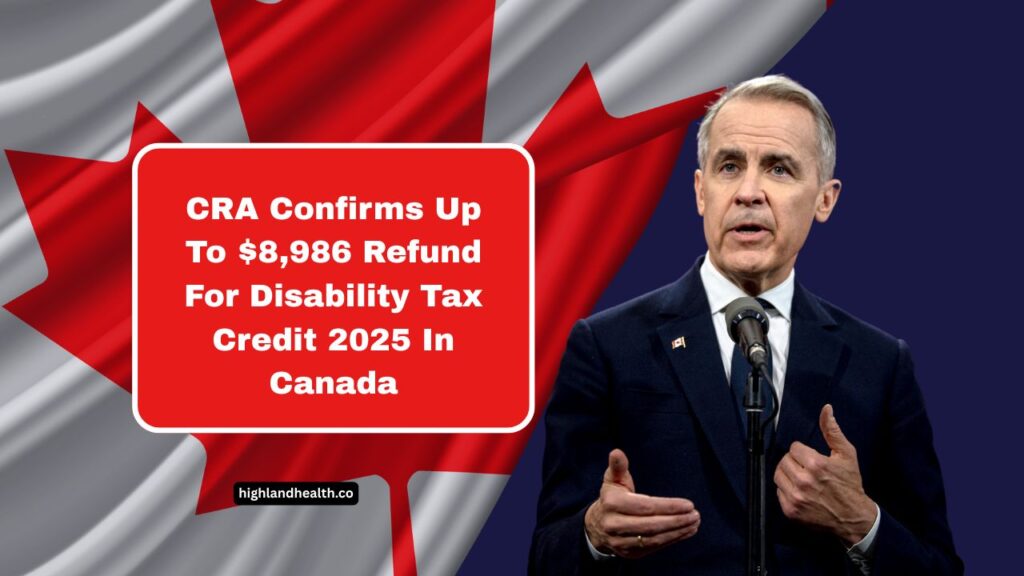 CRA Confirms Up To $8,986 Refund For Disability Tax Credit 2025 In Canada