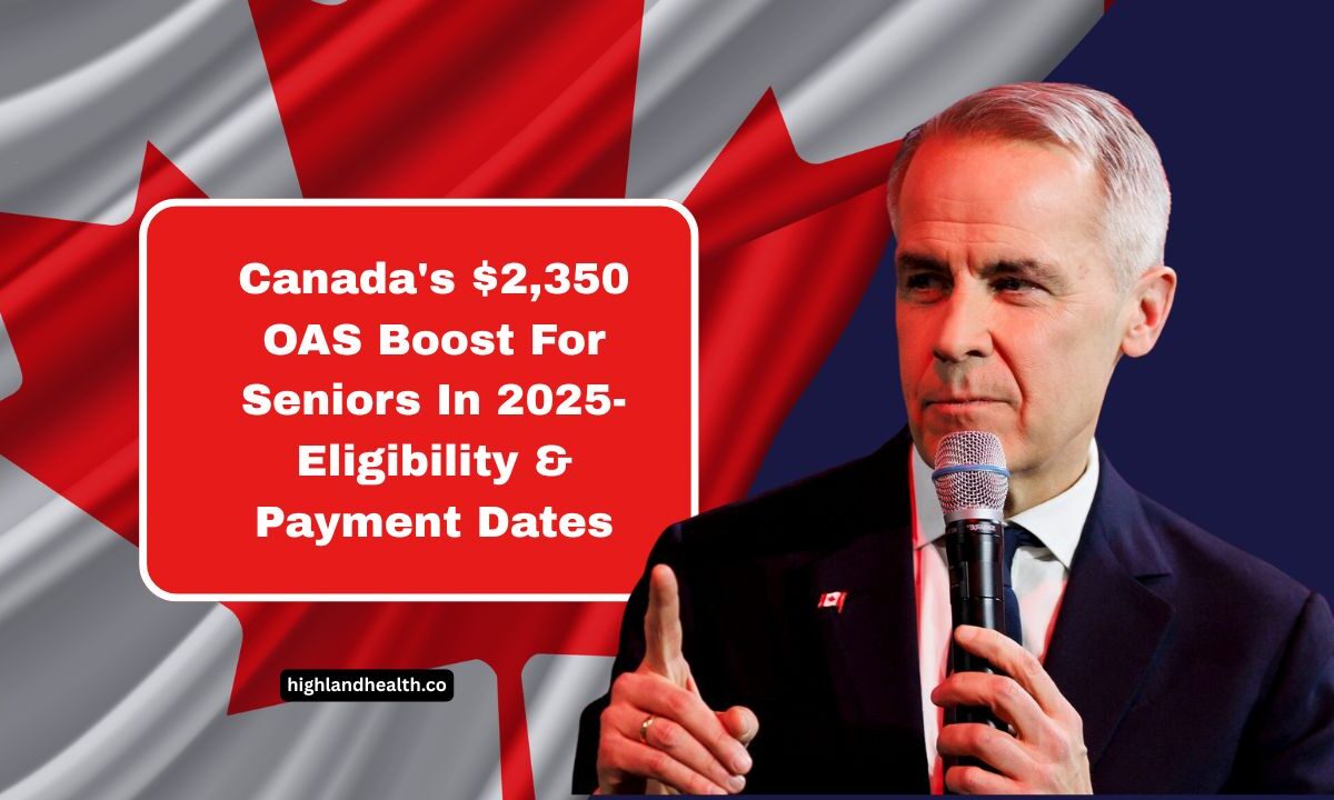 Canada's $2,350 OAS Boost For Seniors In 2025- Eligibility, Payment Dates & How To Maximize Your Benefits