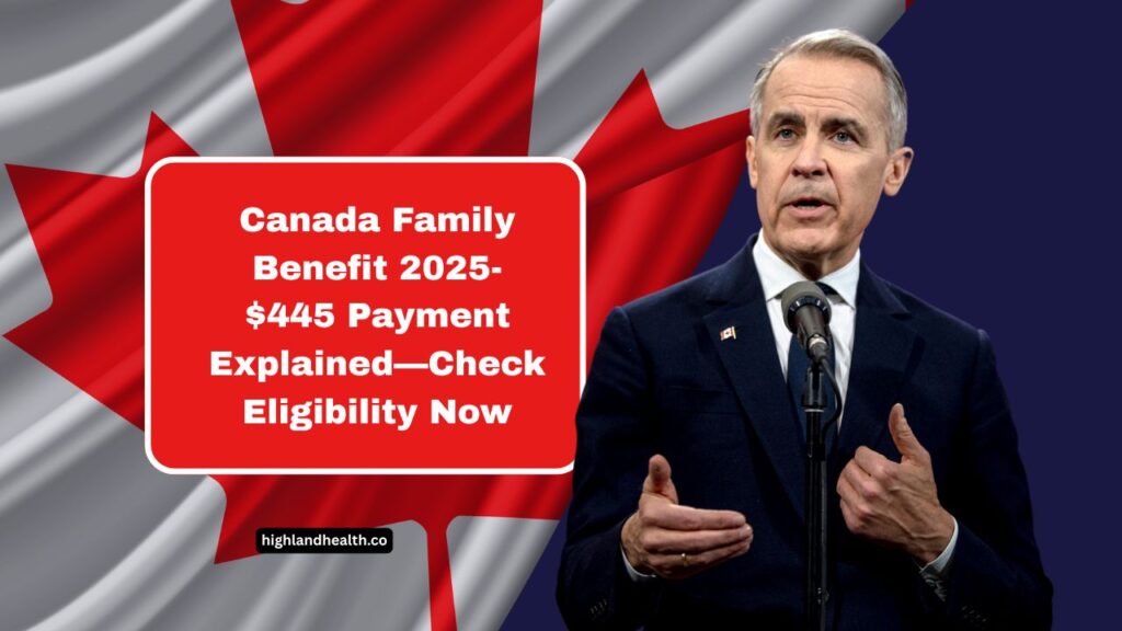 Canada Family Benefit 2025- $445 Payment Explained—Check Eligibility Now