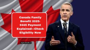 Canada Family Benefit 2025- $445 Payment Explained—Check Eligibility Now