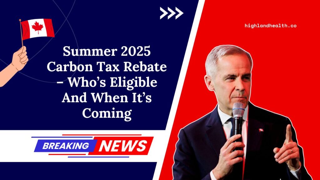 Summer 2025 Carbon Tax Rebate – Who’s Eligible And When It’s Coming